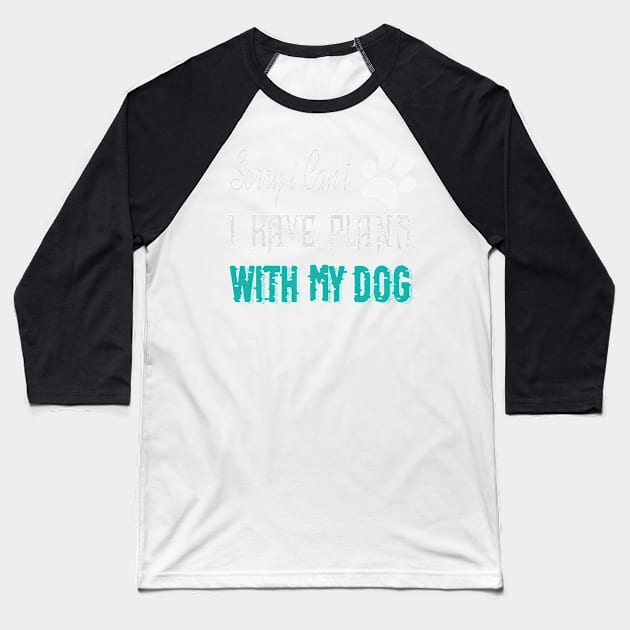 sorry i can't i have plans with my dog Baseball T-Shirt by jaml-12